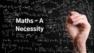 Maths: A Necessity